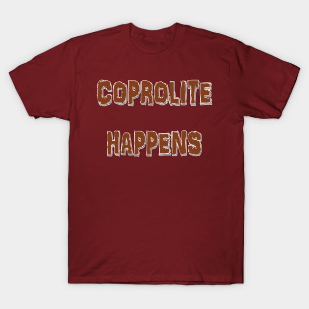 Coprolite Happens T-Shirt by Cerridwen1